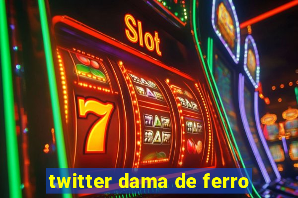 twitter dama de ferro